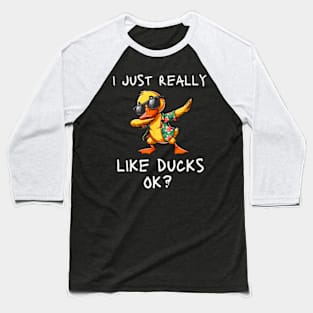 I Just Really Like Ducks Ok Cute Duck Dabbing Baseball T-Shirt